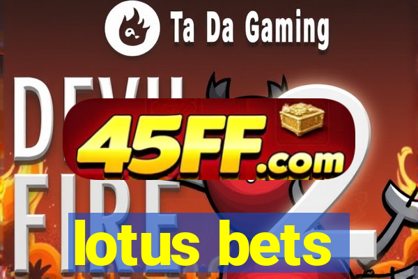 lotus bets